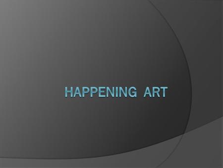 Happening art.