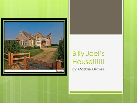 Billy Joel’s House!!!!!! By: Maddie Graves. El Patio! En el Patio, hay dos sillas. Y hay el mar! Y la hierba verde.