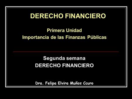 Importancia de las Finanzas Públicas Dra. Felipa Elvira Muñoz Ccuro