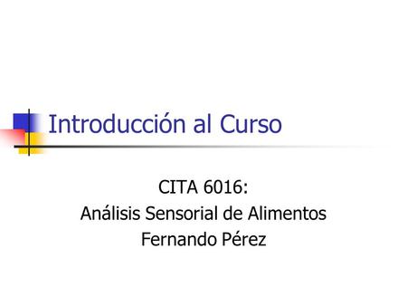 CITA 6016: Análisis Sensorial de Alimentos Fernando Pérez