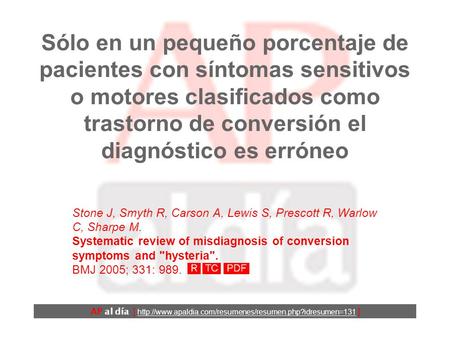 Sólo en un pequeño porcentaje de pacientes con síntomas sensitivos o motores clasificados como trastorno de conversión el diagnóstico es erróneo Stone.