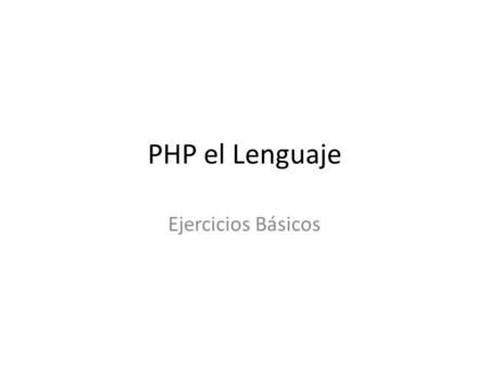 PHP el Lenguaje Ejercicios Básicos.