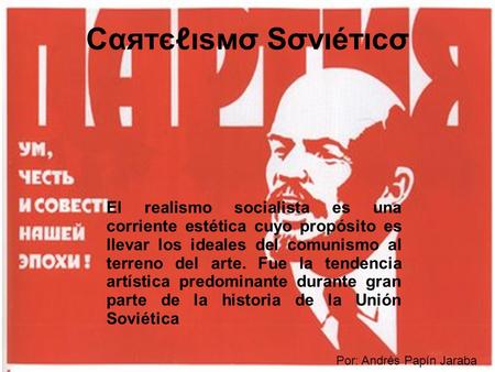 12/05/11 El realismo socialista es una corriente estética cuyo propósito es llevar los ideales del comunismo al terreno del arte. Fue la tendencia artística.