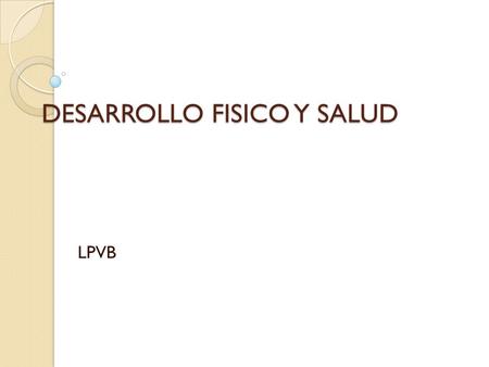 DESARROLLO FISICO Y SALUD