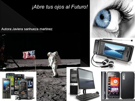 ¡Abre tus ojos al Futuro! Autora:Javiera sanhueza martinez.