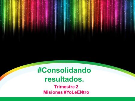 #Consolidando resultados. Trimestre 2 Misiones #YoLeENtro.