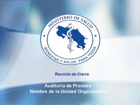 Auditoría de Proceso Nombre de la Unidad Organizativa Reunión de Cierre.