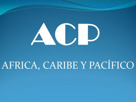 AFRICA, CARIBE Y PACÍFICO