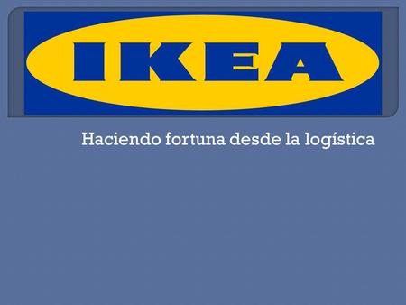 Haciendo fortuna desde la logística.  Es el puente entre los productores y los consumidores.  Los intermediarios ayudan a la transferencia del producto.