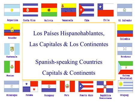 Los Países Hispanohablantes, Las Capitales & Los Continentes