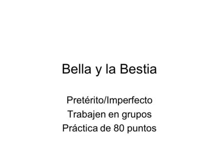 Pretérito/Imperfecto Trabajen en grupos Práctica de 80 puntos