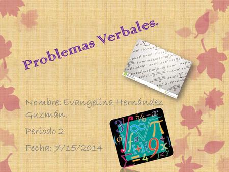 Nombre: Evangelina Hernández Guzmán. Periodo 2 Fecha: 7/15/2014