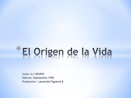 Autor :A.I.OPARIN Edicion: Septiembre 1998 Produccion : Leonardo Figueroa E.