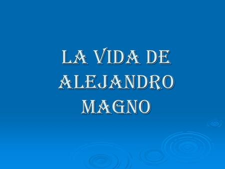 LA VIDA DE ALEJANDRO MAGNO