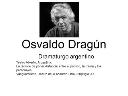 Osvaldo Dragún Dramaturgo argentino Teatro Abierto, Argentina: