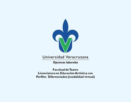 Opciones laborales Facultad de Teatro Licenciatura en Educación Artística con Perfiles Diferenciados (modalidad virtual)