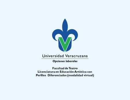 Opciones laborales Facultad de Teatro Licenciatura en Educación Artística con Perfiles Diferenciados (modalidad virtual)