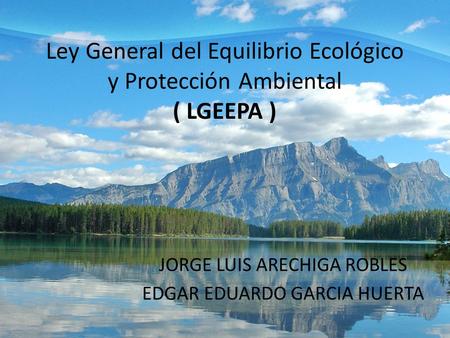 Ley General del Equilibrio Ecológico y Protección Ambiental ( LGEEPA )