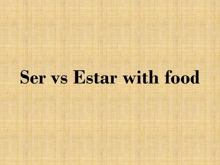 Ser vs Estar with food. Estar= what food is like now. Ser=what food is like in general.