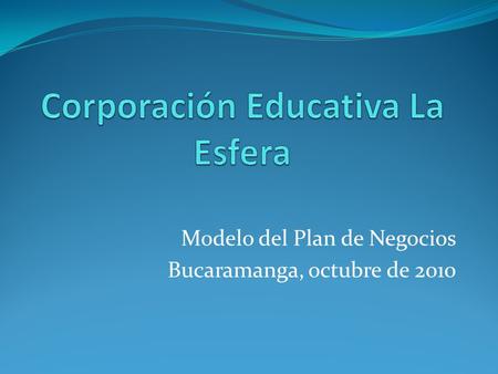 Modelo del Plan de Negocios Bucaramanga, octubre de 2010.