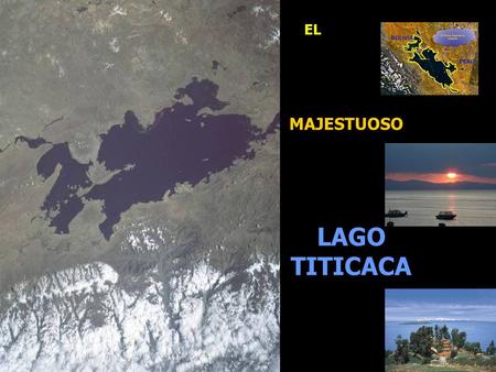 EL LAGO TITICACA MAJESTUOSO. ¿SABÍAS QUÉ? El Titicaca es el resto de un lago más antiguo, que ha ido retrocediendo hasta su extensión actual. Durante.