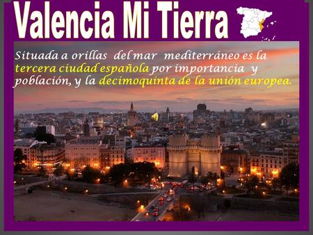 Situada a orillas del mar mediterráneo es la tercera ciudad española por importancia y población, y la decimoquinta de la unión europea..