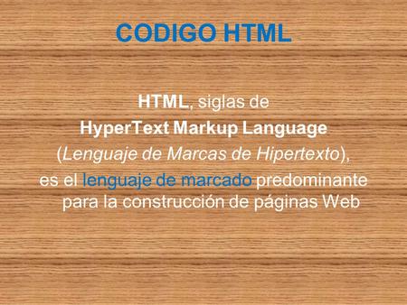 CODIGO HTML HTML, siglas de HyperText Markup Language