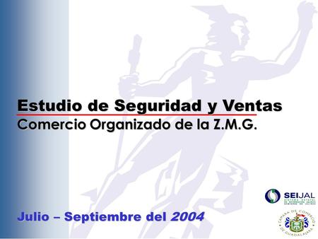 Estudio de Seguridad y Ventas Comercio Organizado de la Z.M.G. Julio – Septiembre del 2004.