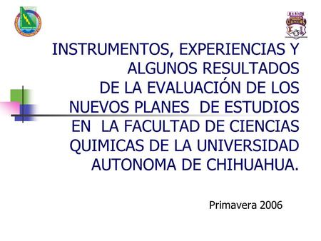 INSTRUMENTOS, EXPERIENCIAS Y ALGUNOS RESULTADOS DE LA EVALUACIÓN DE LOS NUEVOS PLANES DE ESTUDIOS EN LA FACULTAD DE CIENCIAS QUIMICAS DE LA UNIVERSIDAD.