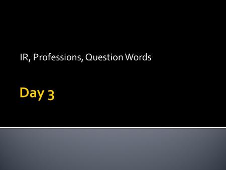 IR, Professions, Question Words. VoyVamos VasVais VaVan.