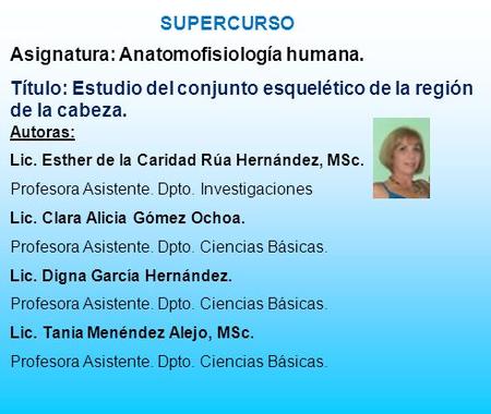 SUPERCURSO Autoras: Lic. Esther de la Caridad Rúa Hernández, MSc. Profesora Asistente. Dpto. Investigaciones Lic. Clara Alicia Gómez Ochoa. Profesora Asistente.
