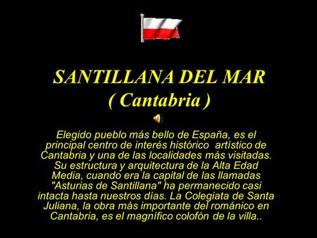 SANTILLANA DEL MAR ( Cantabria ) Elegido pueblo más bello de España, es el principal centro de interés histórico artístico de Cantabria y una de las localidades.