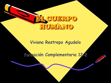EL CUERPO HUMANO Viviana Restrepo Agudelo formación Complementaria 12-2.
