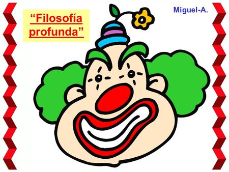“Filosofía profunda” Miguel-A.. Yo cavo, tu cavas, el cava, nosotros cavamos, vosotros caváis, ellos cavan. ¡Parece una tontería, pero es profundo!.