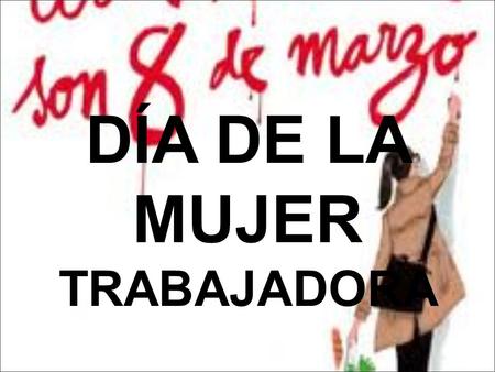 DÍA DE LA MUJER TRABAJADORA. REALIZADO POR: MARÍA FREIRE.