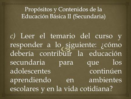 Propósitos y Contenidos de la Educación Básica II (Secundaria)