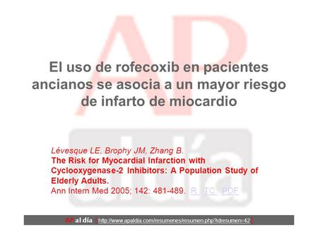 El uso de rofecoxib en pacientes ancianos se asocia a un mayor riesgo de infarto de miocardio Lévesque LE, Brophy JM, Zhang B. The Risk for Myocardial.