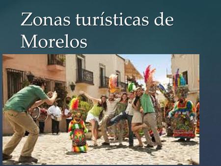 { Zonas turísticas de Morelos. Morelos es uno de los 31 estados que junto con el distrito federal conforman las 32 entidades federativas de México Morelos.