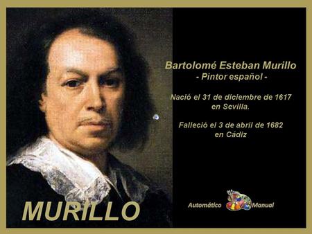 Bartolomé Esteban Murillo Nació el 31 de diciembre de 1617