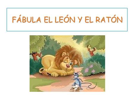 FÁBULA EL LEÓN Y EL RATÓN