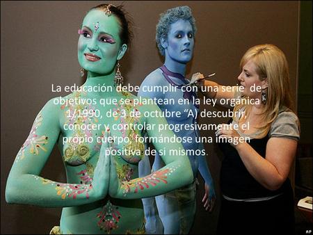 La educación debe cumplir con una serie de objetivos que se plantean en la ley orgánica 1/1990, de 3 de octubre “A) descubrir, conocer y controlar progresivamente.