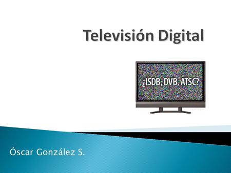 Óscar González S.. “Crear las condiciones que permitan un régimen de competencia adecuado de las telecomunicaciones”