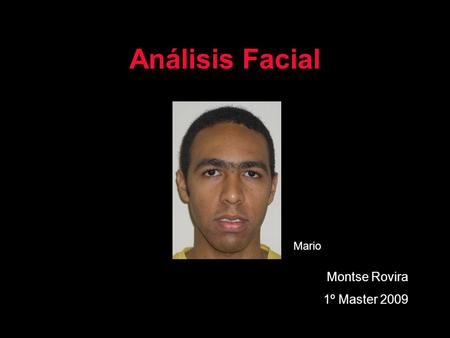 Análisis Facial Mario Montse Rovira 1º Master 2009.