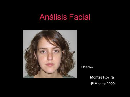 Análisis Facial LORENA Montse Rovira 1º Master 2009.