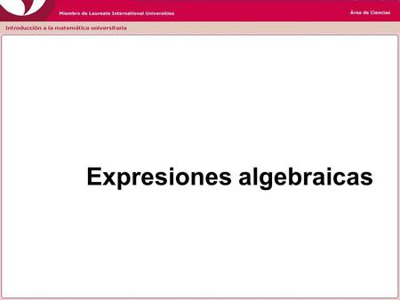 Expresiones algebraicas Expresiones Algebraicas Es toda combinación finita de números y letras sometidos un número finito de veces a las operaciones.