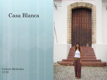 Casa Blanca Celinés Meléndez 10-20. Información general:  La Casa Blanca es un museo localizado en el Viejo San Juan en la calle San Sebastián. Fue construído.