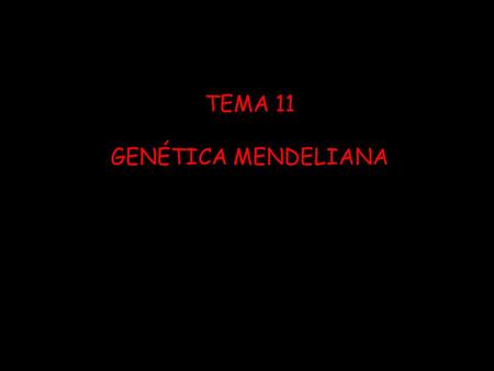 TEMA 11 GENÉTICA MENDELIANA.