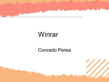 Winrar Conrado Perea. Winrar Como ya hemos visto en anteriores diapositivas, Windows Xp tiene una aplicación para descomprimir archivos.zip pero no archivos.rar,