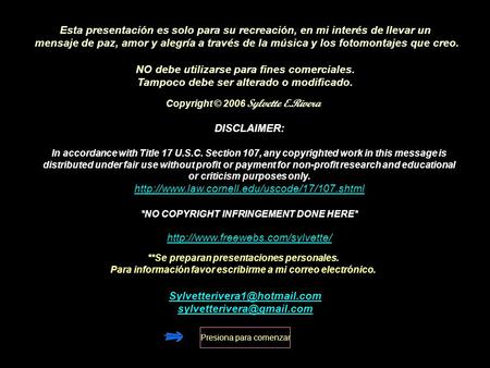 Copyright © 2006 Sylvette E.Rivera Esta presentación es solo para su recreación, en mi interés de llevar un mensaje de paz, amor y alegría a través de.