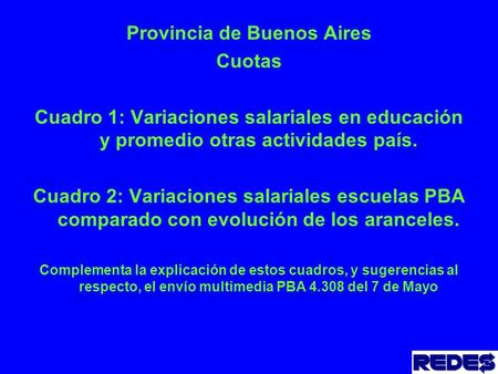 Provincia de Buenos Aires Cuotas Cuadro 1: Variaciones salariales en educación y promedio otras actividades país. Cuadro 2: Variaciones salariales escuelas.